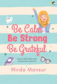 BE CALM BE STRONG BE GRATECUL