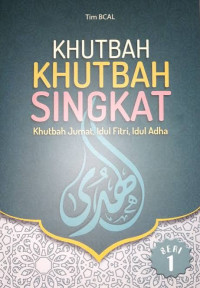 Image of KHUTBAH-KHUTBAH SINGKAT; KHUTBAH JUM'AT, IDUL FITRI, IDUL ADHA