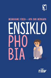 Memahami Fobia - apa Dan Mengapa ENSIKLOPEDIA PHOBIA